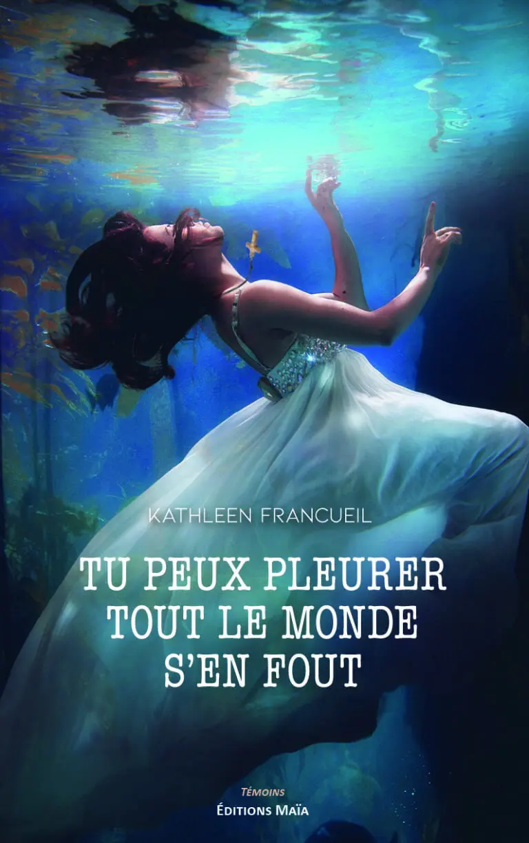 Tu peux pleurer tout le monde s'en fout Kathleen Francueil