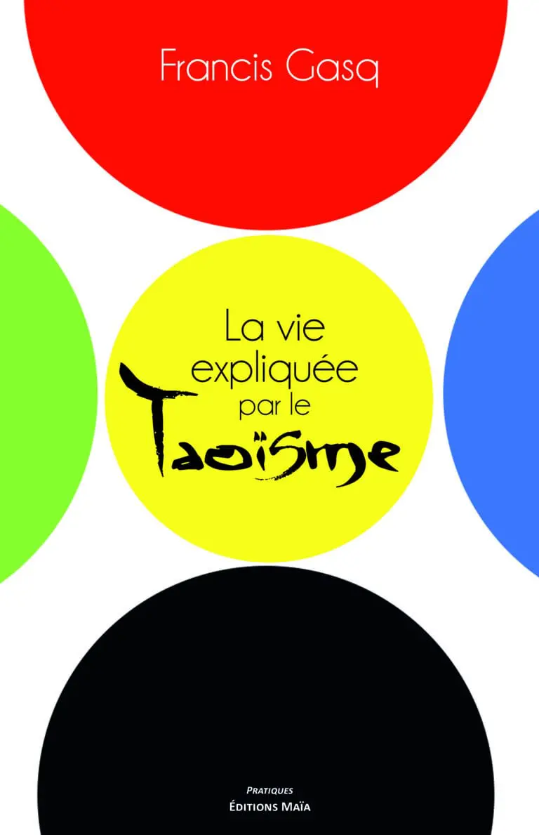 La vie expliquée par le Taoïsme Francis Gasq