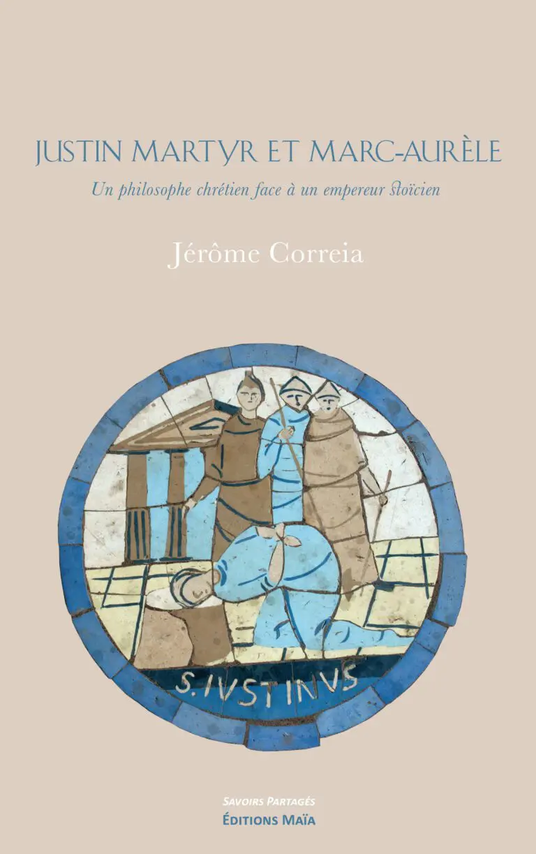 Jérôme Correia - Justin Martyr et Marc-Aurèle – Un philosophe chrétien face à un empereur stoïcien