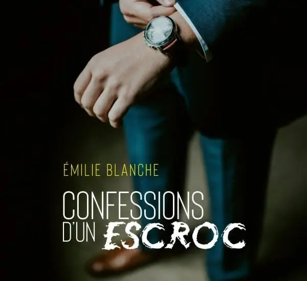 Entretien avec Émilie Blanche – Confessions d&rsquo;un escroc