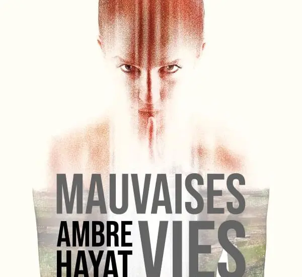 Entretien avec Ambre Hayat – Mauvaises vies