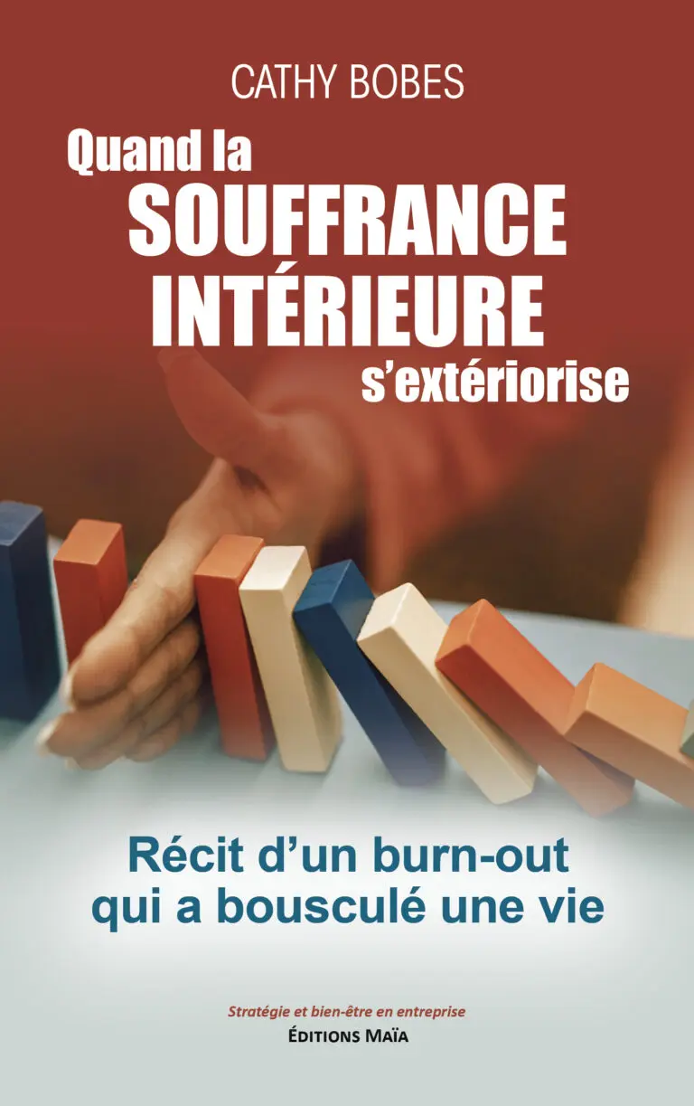 Cathy BOBES - Quand la souffrance intérieure s’extériorise – Récit d’un burn-out qui a bousculé une vie