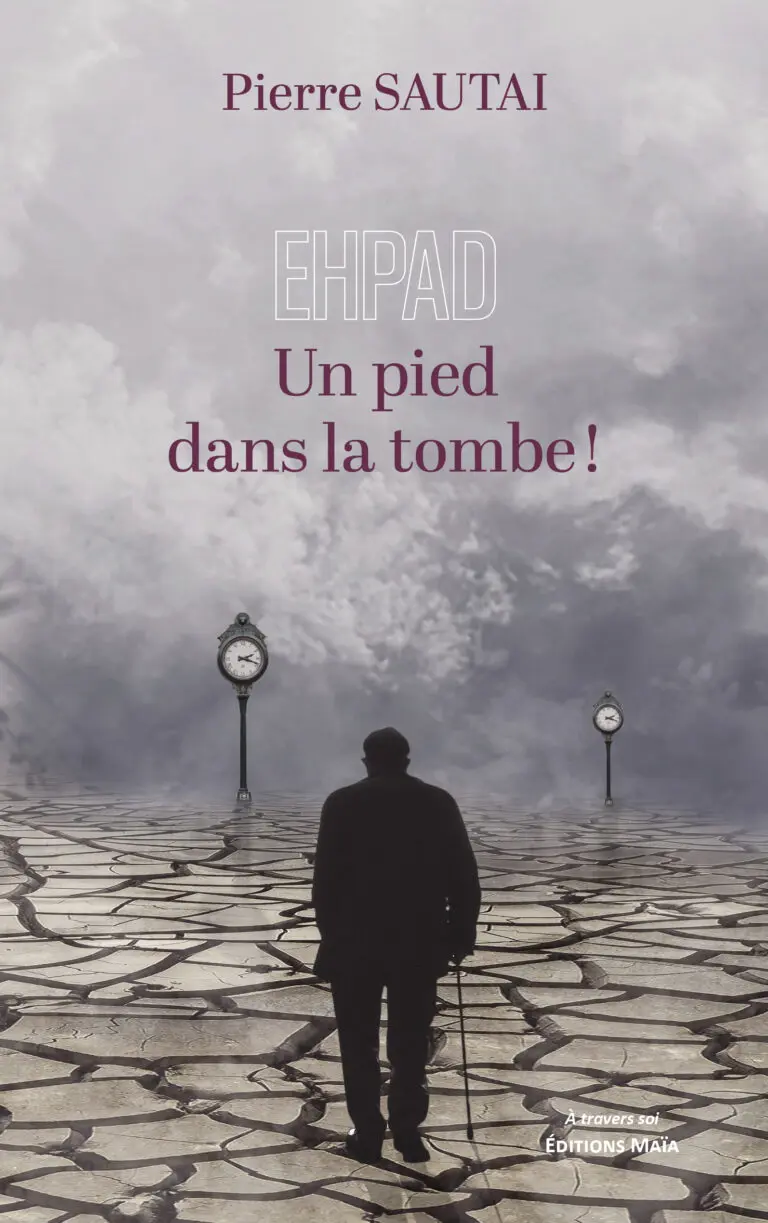 Pierre SAUTAI - EHPAD - Un pied dans la tombe