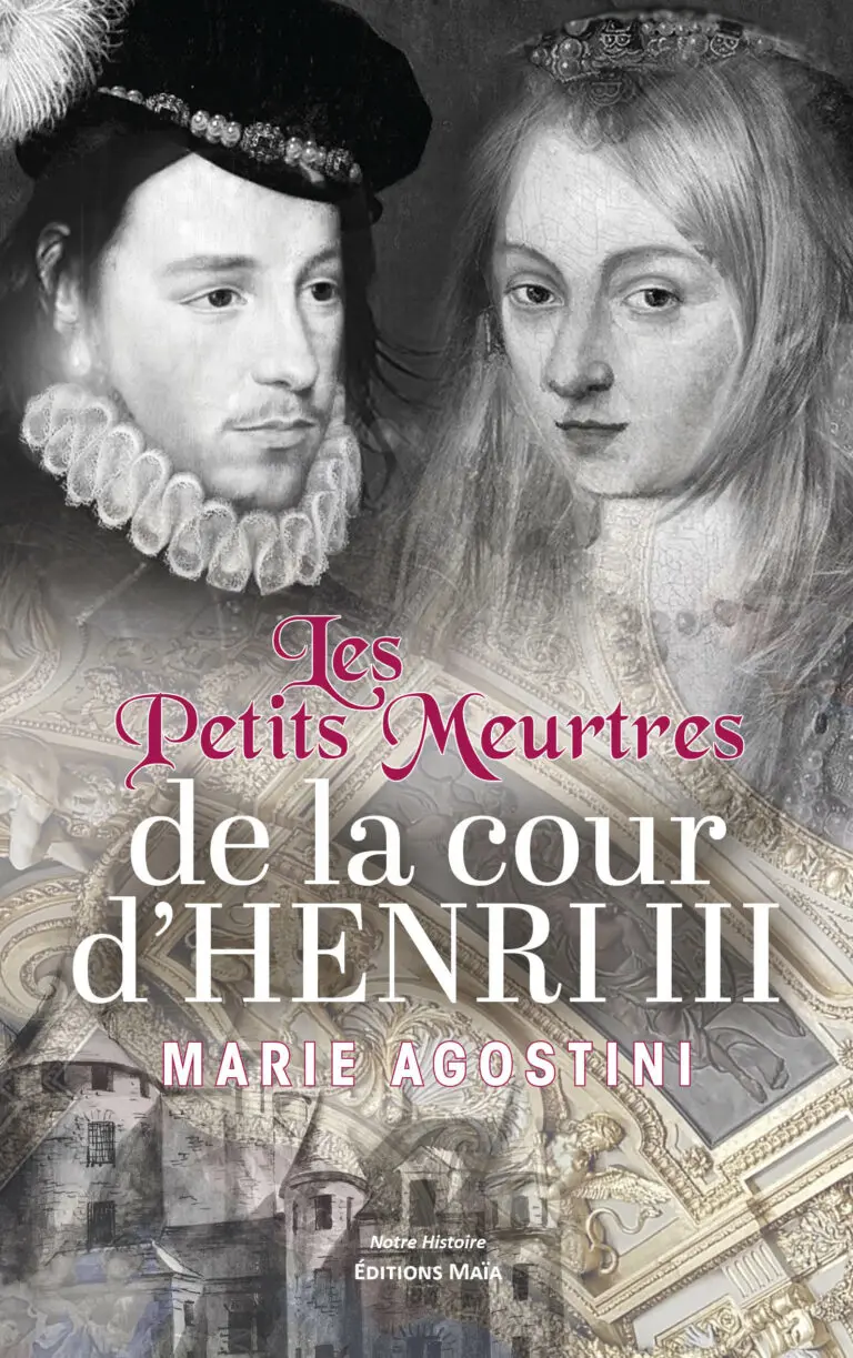 Marie AGOSTINI - Les Petits Meurtres de la cour d’Henri III