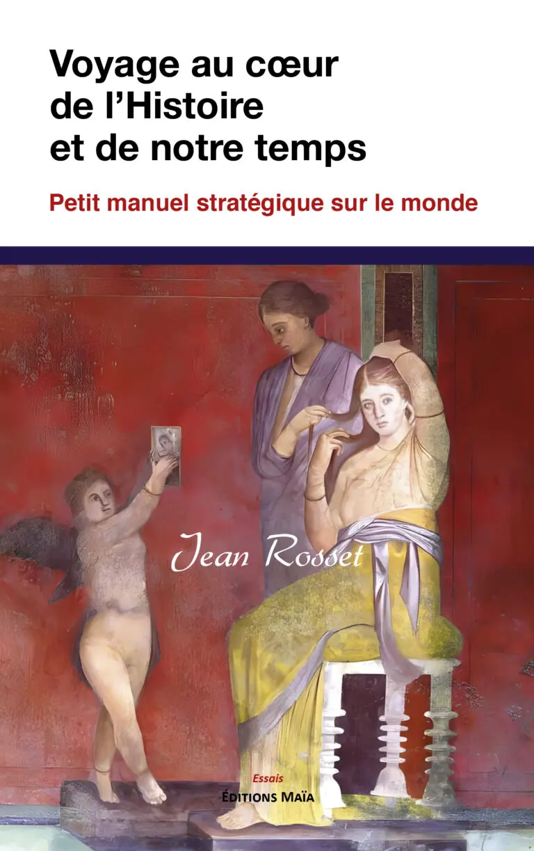 Jean ROSSET - Voyage au cœur de l’Histoire et de notre temps - Petit manuel stratégique sur le monde