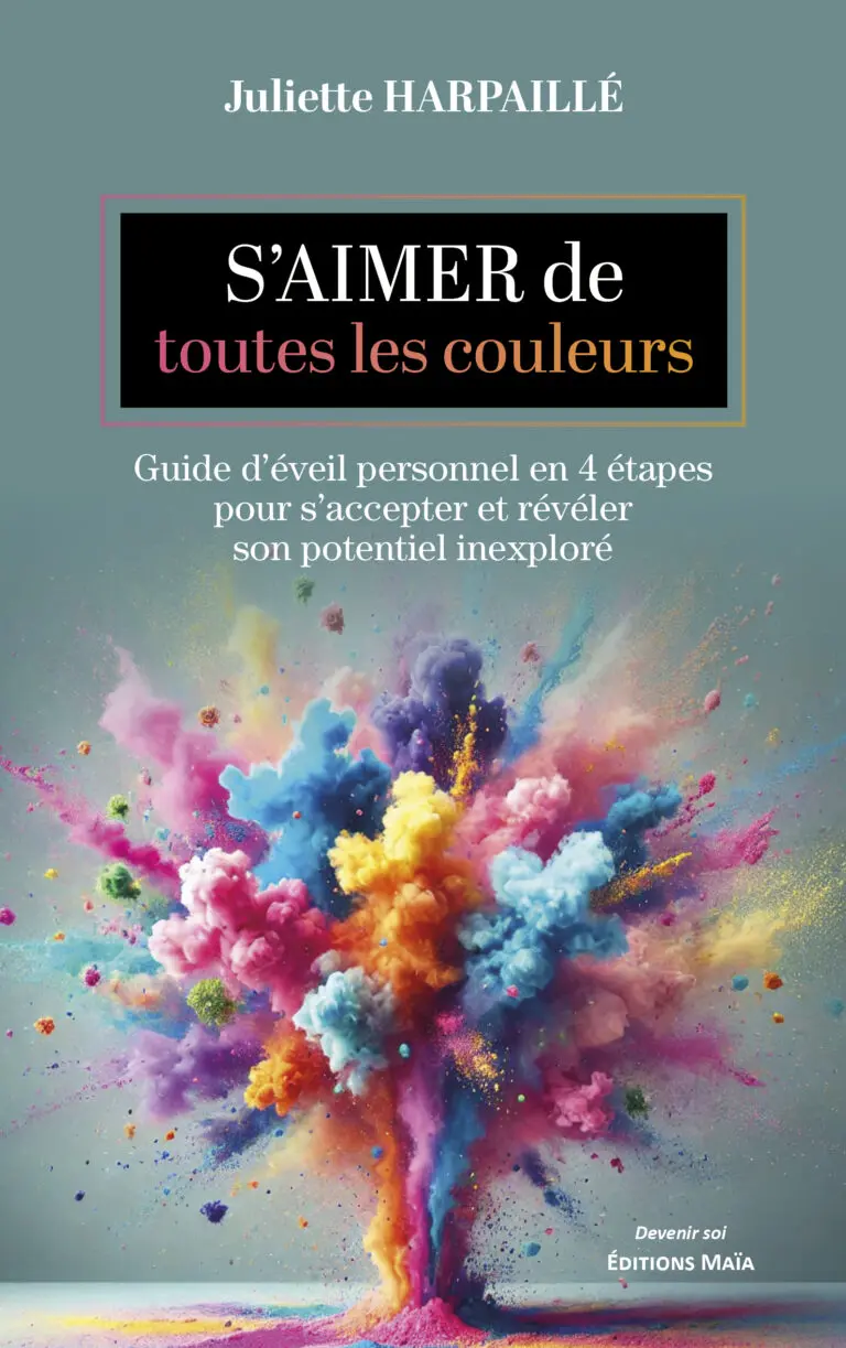 Juliette HARPAILLÉ - S’aimer de toutes les couleurs - Guide d'éveil personnel en 4 étapes pour s'accepter et révéler son potentiel inexploré