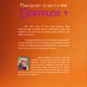 Mais qu’est ce qui t’a pris Gertrude ?