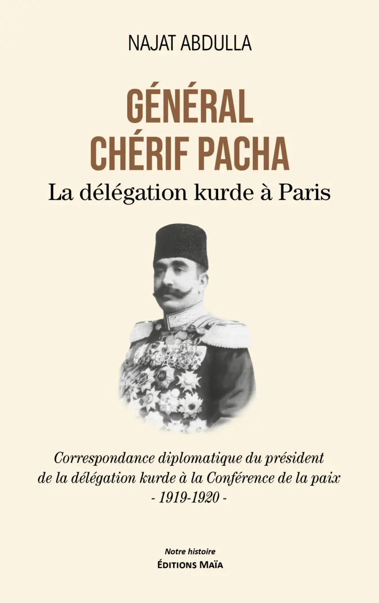 Najat ABDULLA - Général Chérif Pacha - La délégation kurde à Paris - Correspondance diplomatique du président de la délégation kurde à la Conférence de la paix - 1919-1920