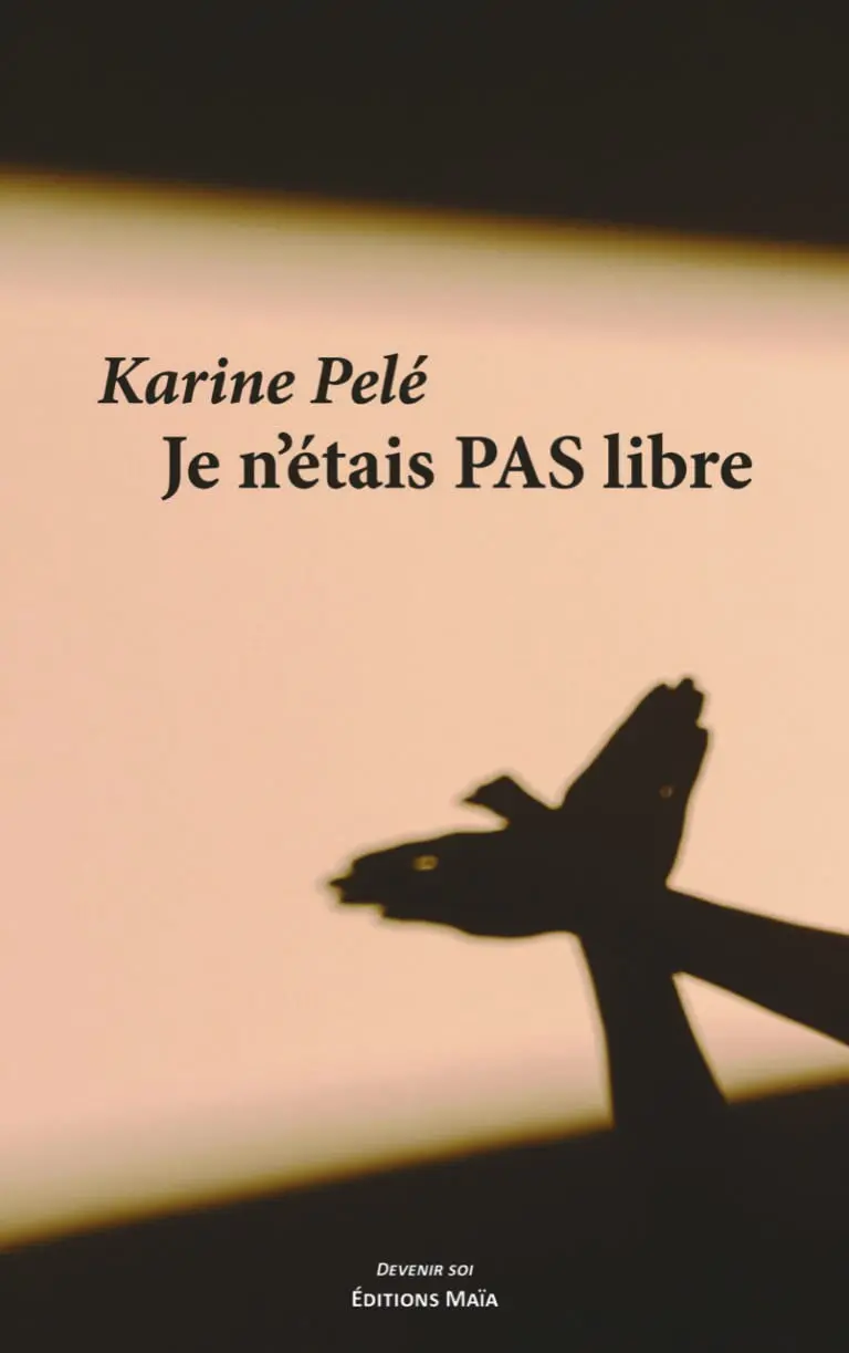 Karine PELÉ - Je n’étais pas libre