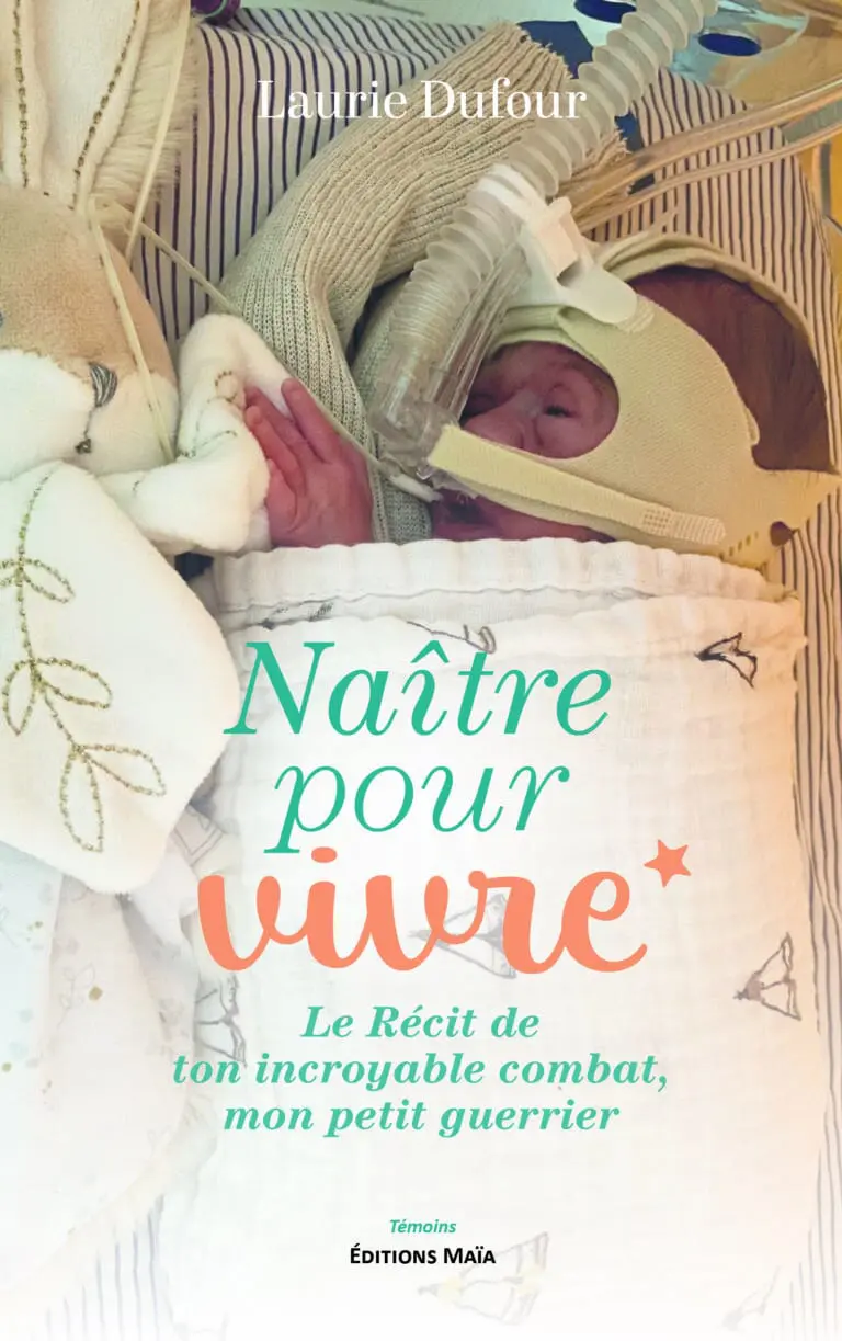 Laurie DUFOUR - Naître pour vivre - Le Récit de ton incroyable combat, mon petit guerrier