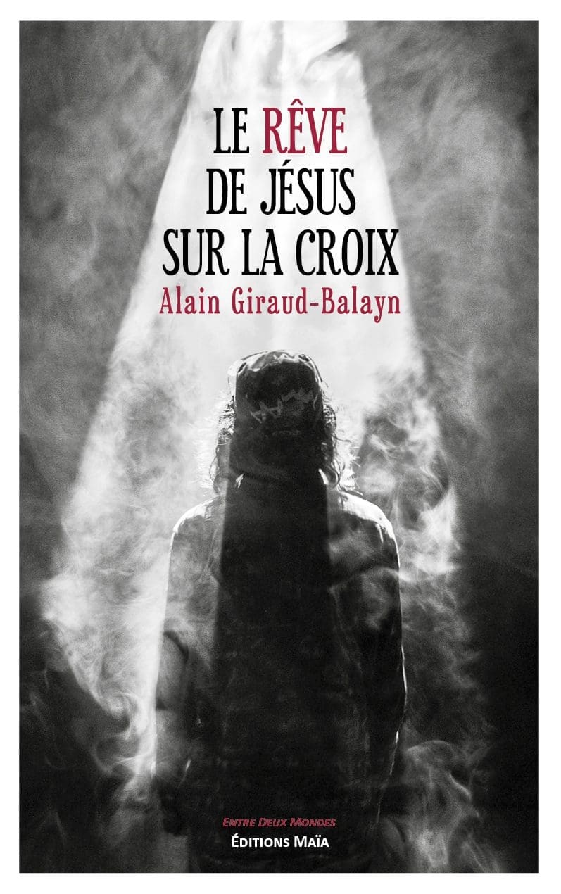 Entretien avec Alain Giraud-Balayn – Le rêve de Jésus sur la croix