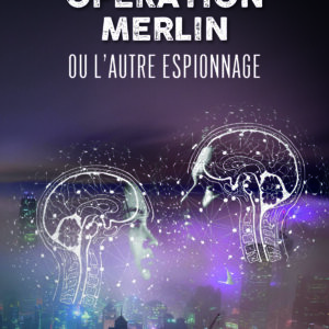 OPERATION MERLIN, ou l'Autre Espionnage Philippe Drevon