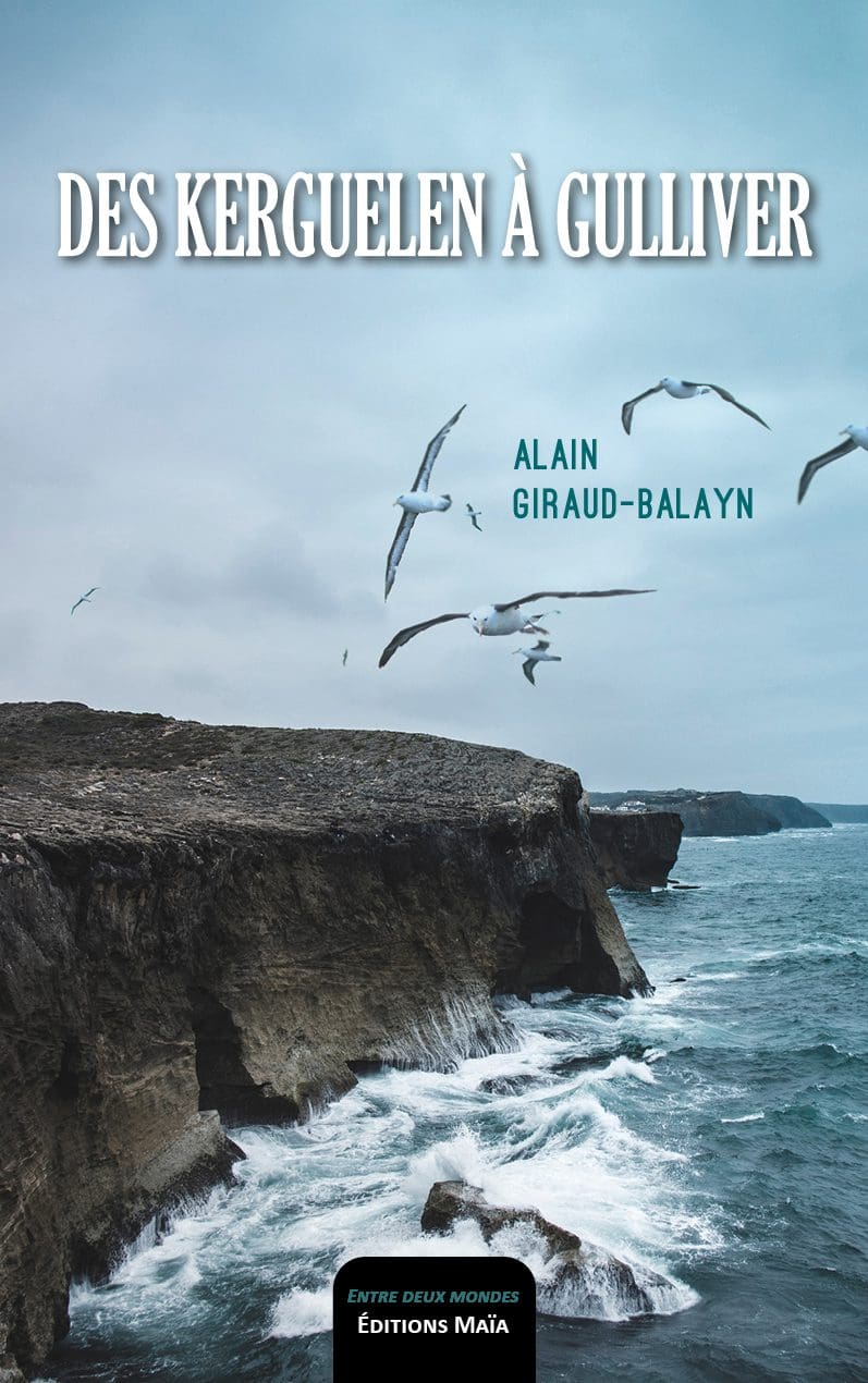 Entretien avec Alain Giraud-Balayn – Des Kerguelen à Gulliver
