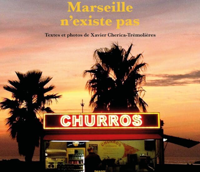 Entretien avec Xavier Cherica-Trémolières – Marseille n&rsquo;existe pas
