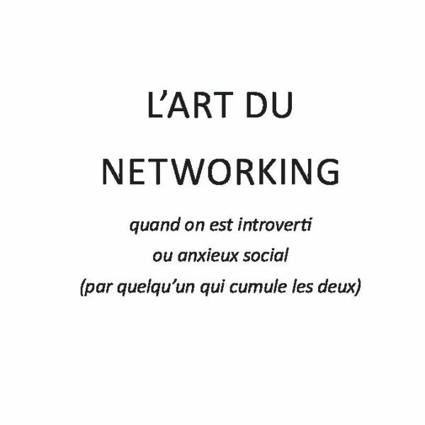 L’art du networking quand on est introverti ou anxieux social (par quelqu’un qui cumule les deux)