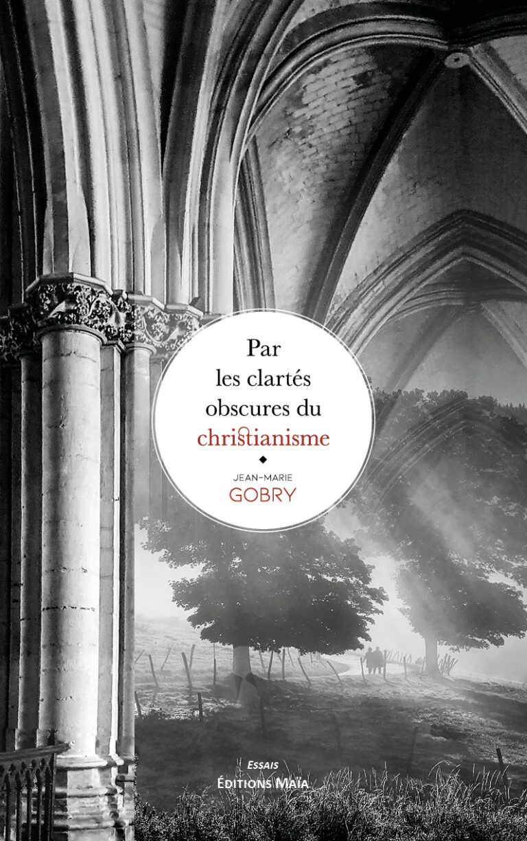 Par les clartes obscures du christianisme Jean-Marie Gobry