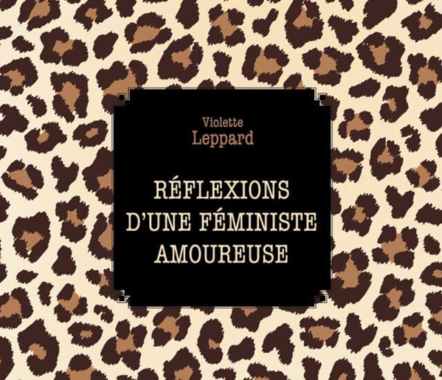 Entretien avec Violette Leppard – Réflexions d&rsquo;une féministe amoureuse
