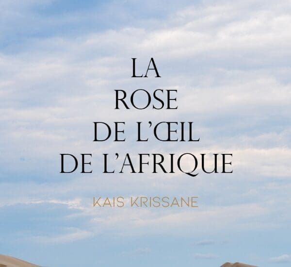Entretien avec Kais Krissane – La rose de l&rsquo;œil de l&rsquo;Afrique