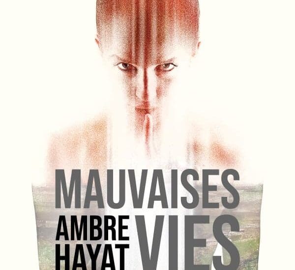 Entretien avec Ambre Hayat – Mauvaises vies