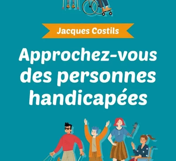 Entretien avec Jacques Costils – Approchez-vous des personnes handicapées