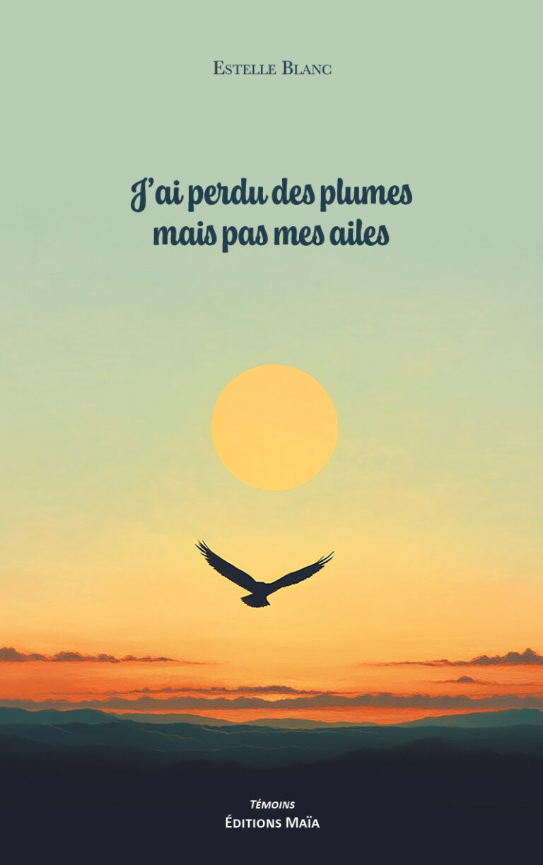 J'ai perdu des plumes mais pas mes ailes Estelle Blanc