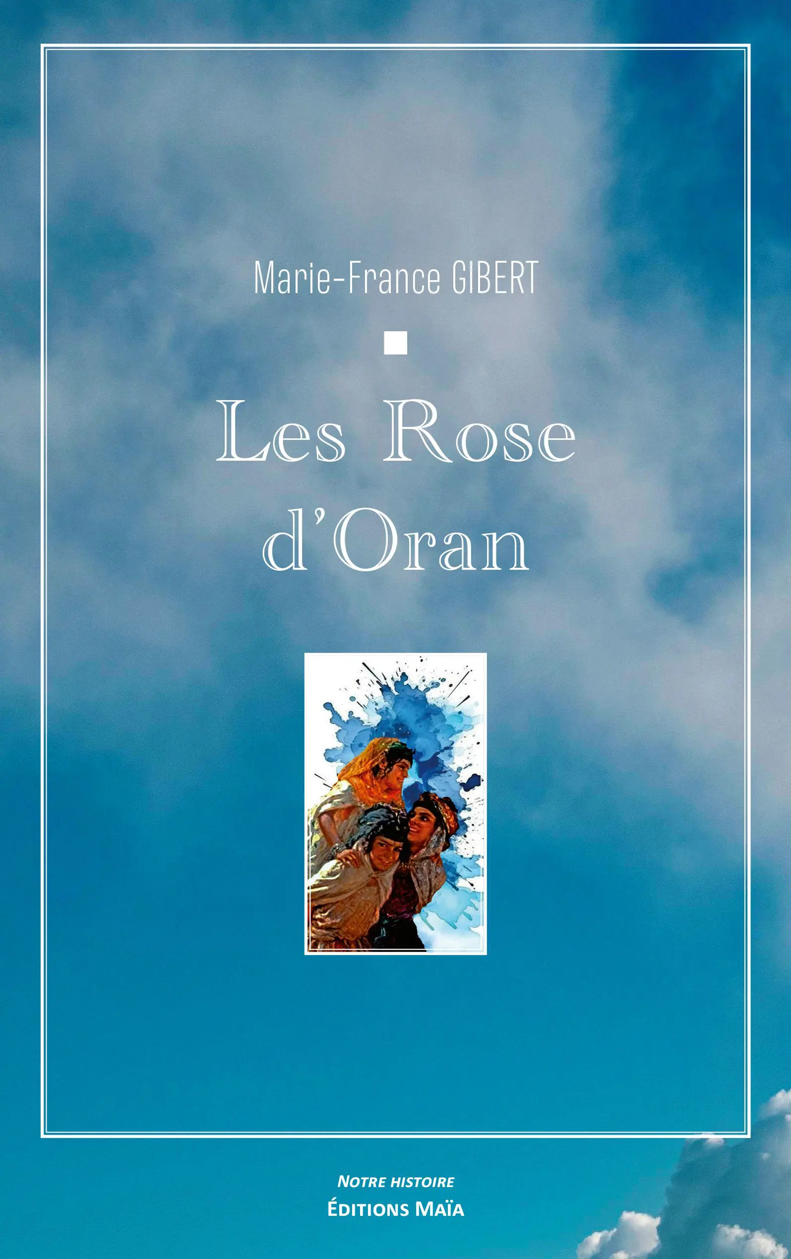 Entretien avec Marie-France Gibert auteure de « Les Rose d’Oran »