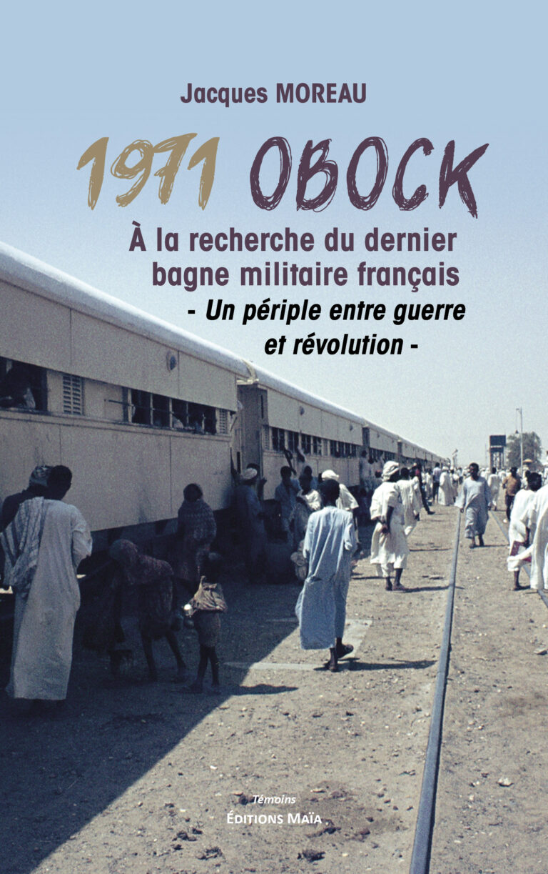 Jacques MOREAU - 1971 Obock - À la recherche du dernier bagne militaire français - Un périple entre guerre et révolution