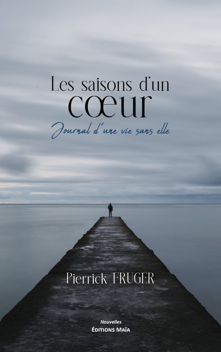 Pierrick FRUGER - Les saisons d’un cœur – Journal d’une vie sans elle