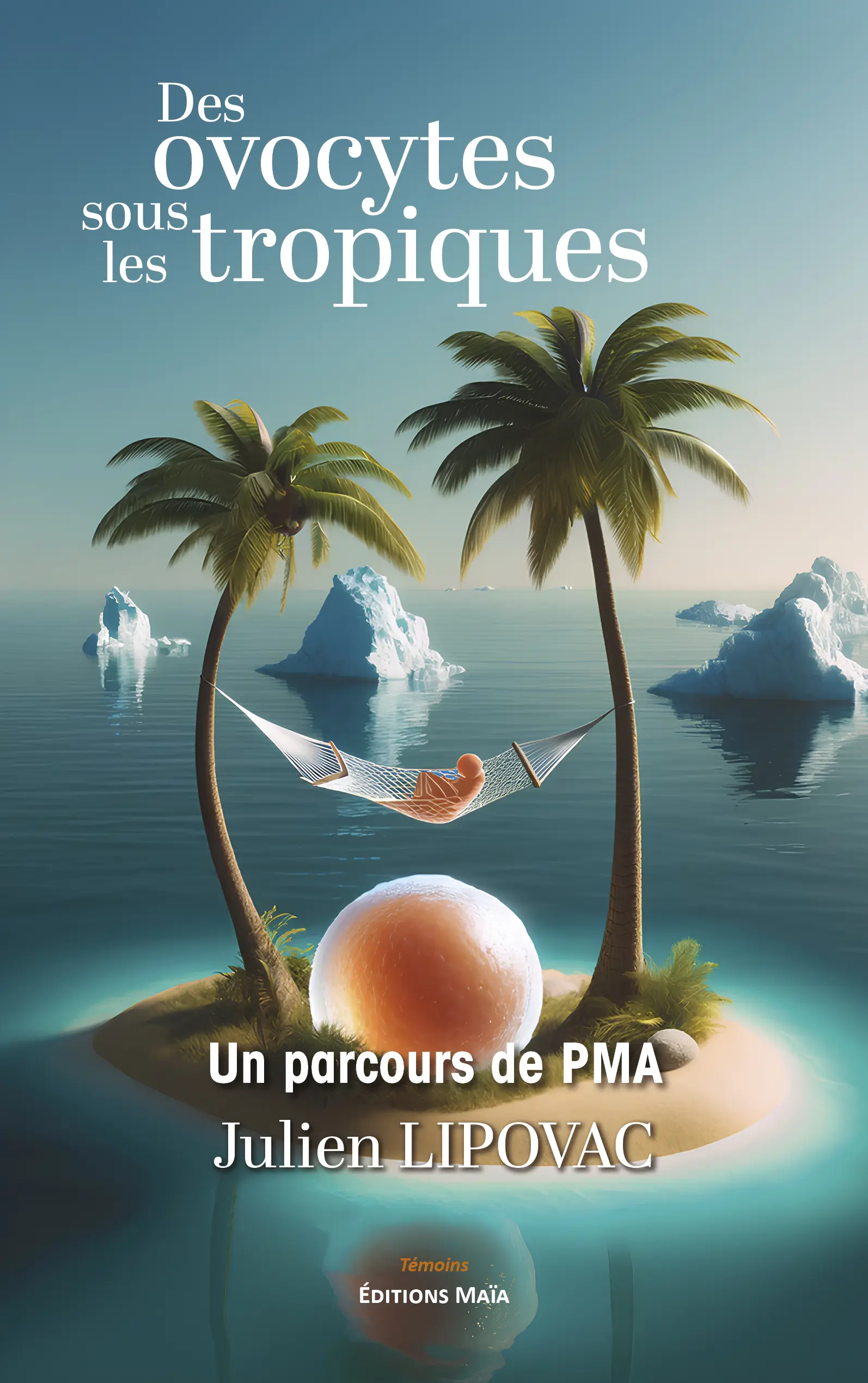 Entretien avec Julien Lipovac auteur Des ovocytes sous les tropiques – Un parcours de PMA